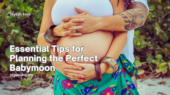 Essential Tips for Planning the Perfect Babymoon
