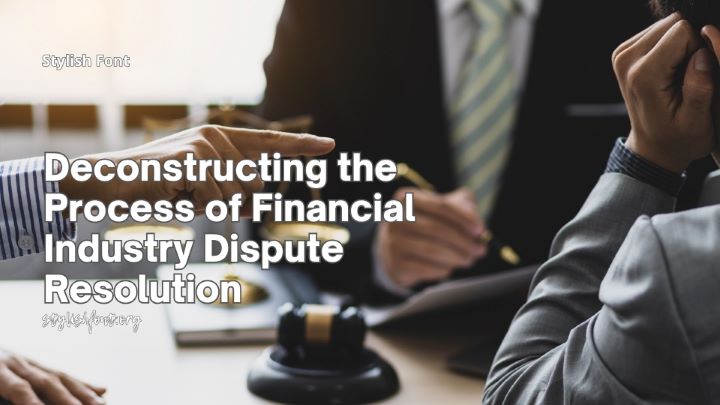 Deconstructing the Process of Financial Industry Dispute Resolution
