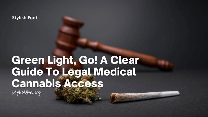 Green Light, Go! A Clear Guide To Legal Medical Cannabis Access