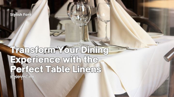 Transform Your Dining Experience with the Perfect Table Linens